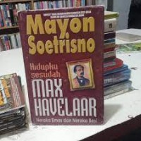 Hidupku Sesudah Max Havelaar Neraka Emas dan Neraka Besi