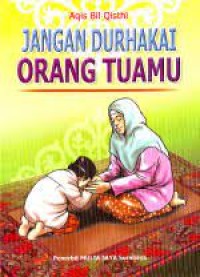 Jangan Durhakai Orang Tuamu