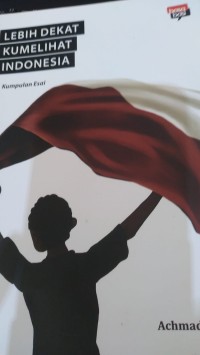 Image of Kumpulan Esai : Lebih Dekat Kumelihat Indonesia