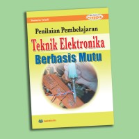 Penilaian Pembelajaran : Tehnik Elektronika = Berbasis Mutu