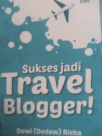 Image of Sukses Jadi Travel Blogger!