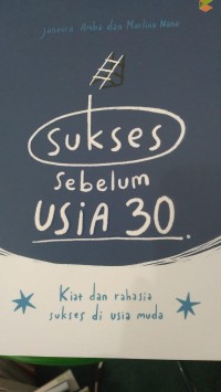 Sukses Sebelum Usia 30 : Kiat dan Rahasia Sukses di Usia Muda