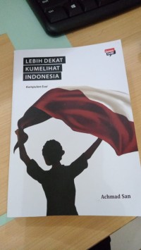 Image of Lebih Dekat Kumelihat Indonesia